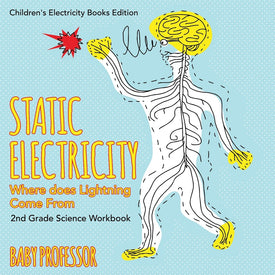 Static Electricity (Where does Lightning Come From): 2nd Grade Science Workbook | Children's Electricity Books Edition
