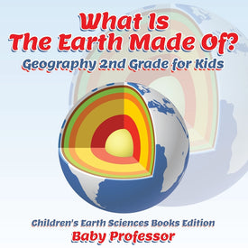 What Is The Earth Made Of Geography 2nd Grade for Kids | Childrens Earth Sciences Books Edition