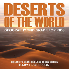 Deserts of The World: Geography 2nd Grade for Kids | Children's Earth Sciences Books Edition