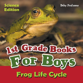 1st Grade Books For Boys: Science Edition - Frog Life Cycle