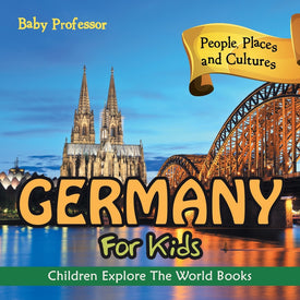 Germany For Kids: People Places and Cultures - Children Explore The World Books