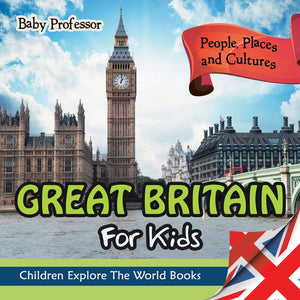 Great Britain For Kids: People Places and Cultures - Children Explore The World Books