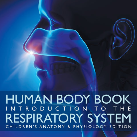 Human Body Book | Introduction to the Respiratory System | Childrens Anatomy & Physiology Edition