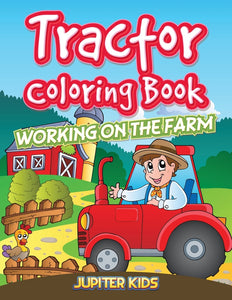 Tractor Coloring Book: Working On The Farm