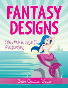 Fantasy Designs: For Fun Adult Coloring