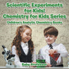 Scientific Experiments for Kids! Chemistry for Kids Series - Childrens Analytic Chemistry Books