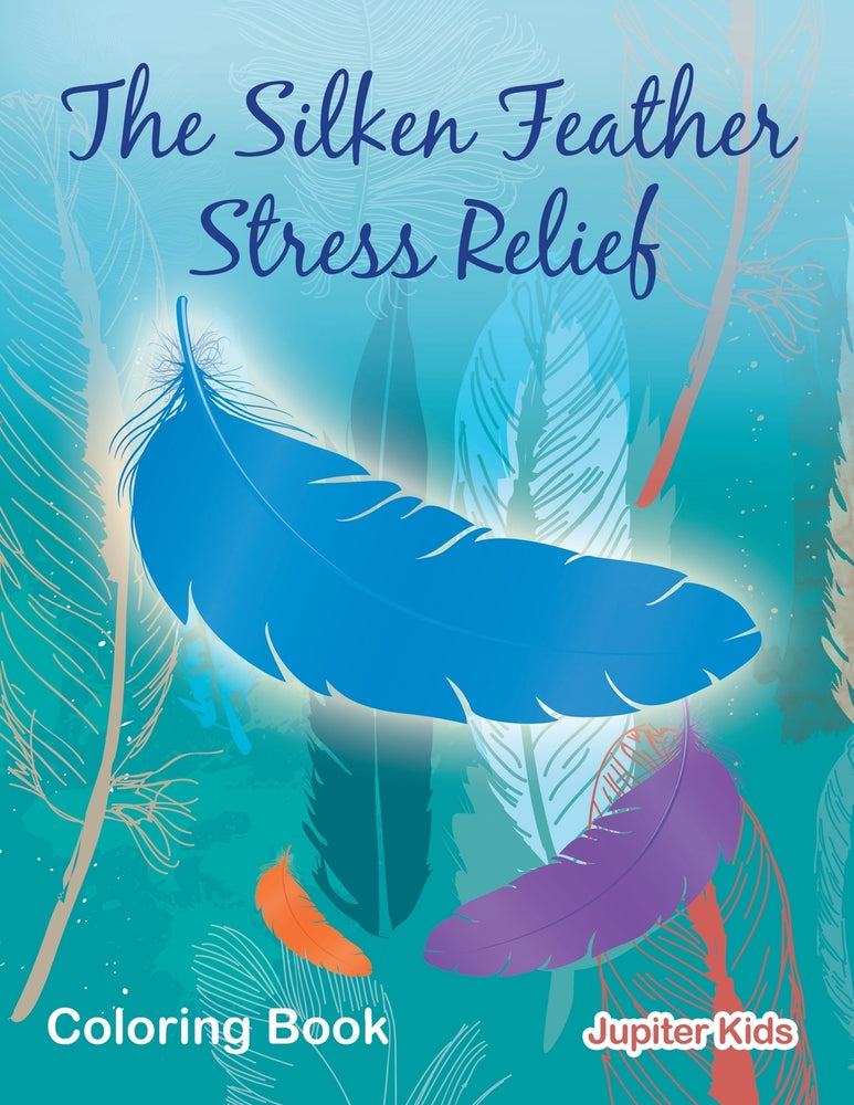 The Silken Feather Stress Relief Coloring Book