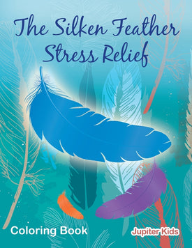 The Silken Feather Stress Relief Coloring Book