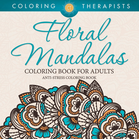 Floral Mandalas Coloring Book For Adults: Anti-Stress Coloring Book