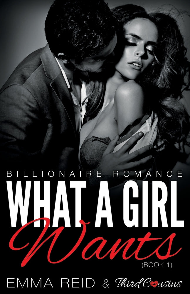 What A Girl Wants (Billionaire Romance) (Book 1) (An Alpha Billionaire Romance) (Volume 1)