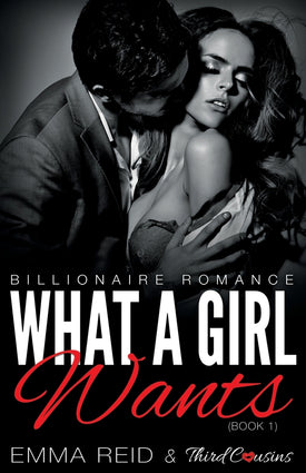 What A Girl Wants (Billionaire Romance) (Book 1) (An Alpha Billionaire Romance) (Volume 1)