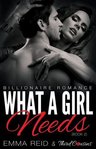 What A Girl Needs (Billionaire Romance) (Book 2) ((An Alpha Billionaire Romance)) (Volume 2)
