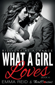 What A Girl Loves (Billionaire Romance) (Book 4) ((An Alpha Billionaire Romance)) (Volume 4)