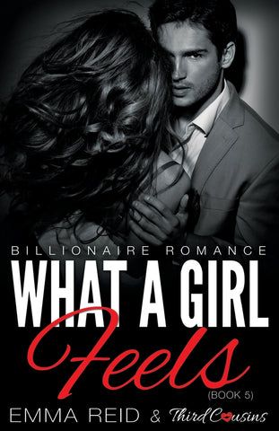 What A Girl Feels (Billionaire Romance) (Book 5) (An Alpha Billionaire Romance) (Volume 5)