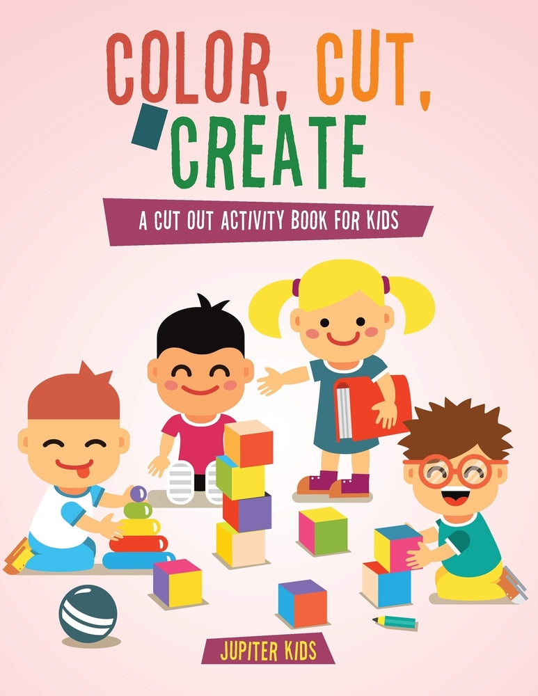 Color Cut & Create: A Cut Out Activity Book for Kids