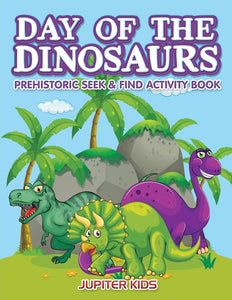 Day of the Dinosaurs Prehistoric Seek & Find Activity Book