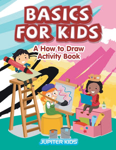 Basics for Kids: A How to Draw Activity Book