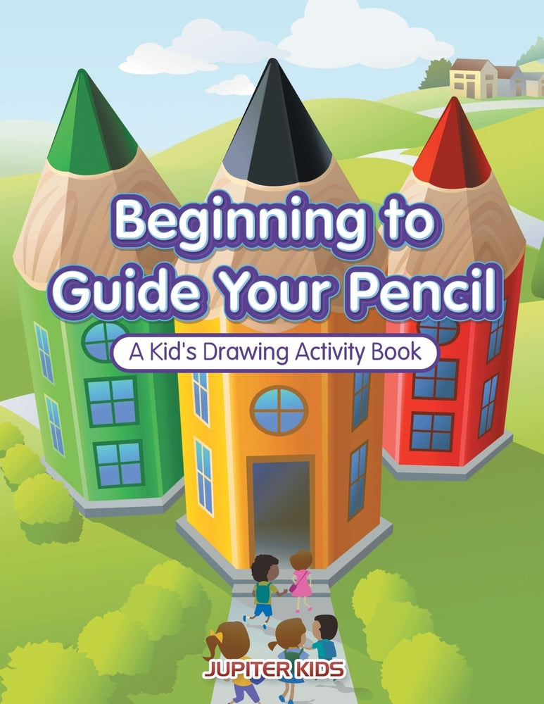 Beginning to Guide Your Pencil: A Kids Drawing Activity Book