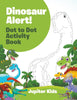 Dinosaur Alert! Dot to Dot Activity Book