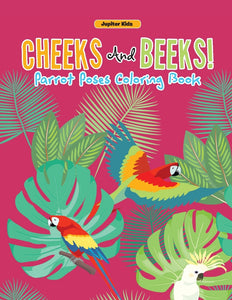 Cheeks And Beeks! Parrot Poses Coloring Book