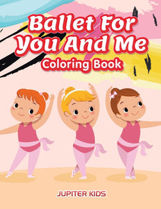 Ballet For You And Me Coloring Book