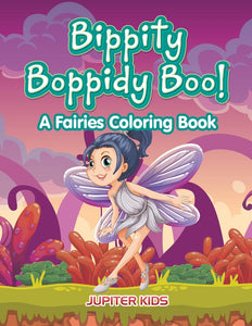 Bippity Boppidy Boo! A Fairies Coloring Book