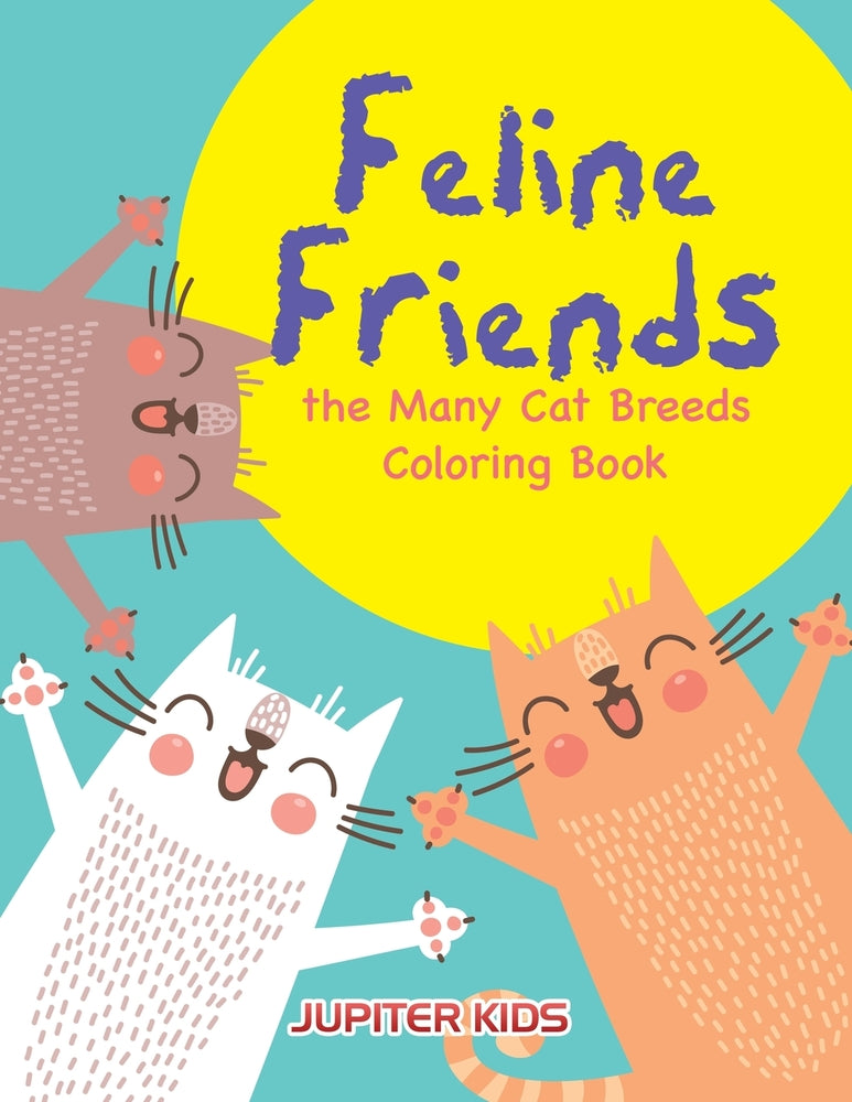 Feline Friends: the Many Cat Breeds Coloring Book