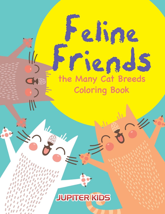 Feline Friends: the Many Cat Breeds Coloring Book