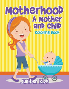 Motherhood: A Mother and Child Coloring Book