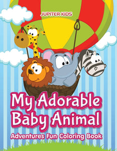 My Adorable Baby Animal Adventures Fun Coloring Book