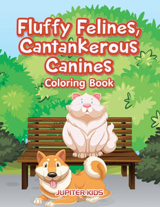 Fluffy Felines Cantankerous Canines Coloring Book