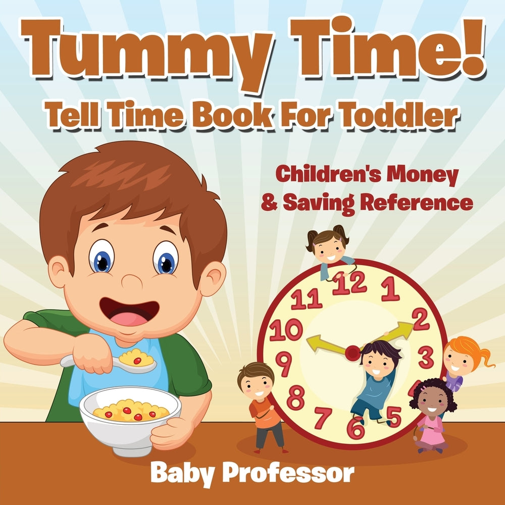 Tummy Time! - Tell Time Book For Toddler : Children's Money & Saving Reference