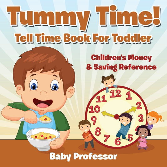 Tummy Time! - Tell Time Book For Toddler : Children's Money & Saving Reference
