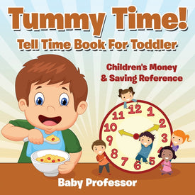 Tummy Time! - Tell Time Book For Toddler : Childrens Money & Saving Reference