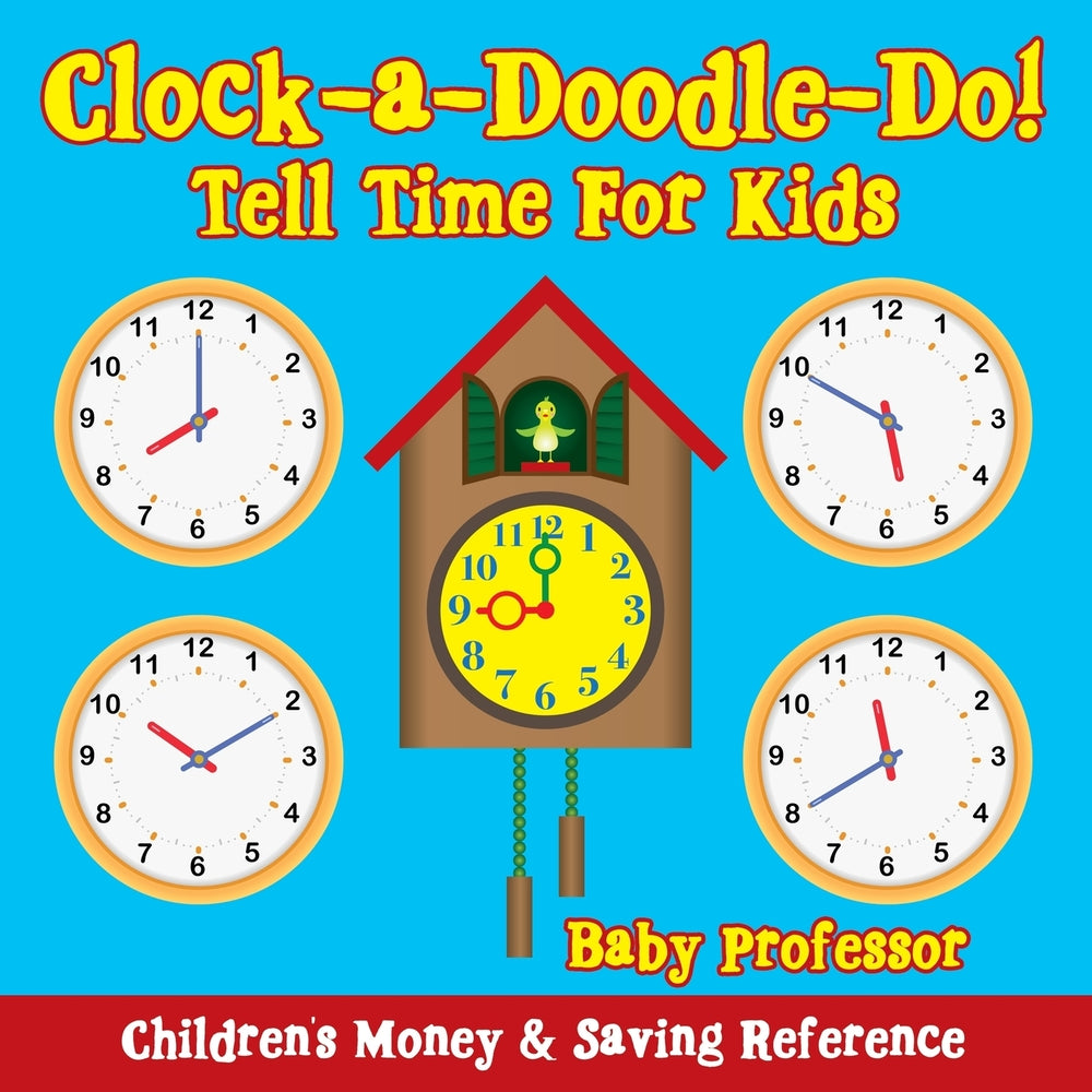 Clock-a-Doodle-Do! - Tell Time For Kids : Children's Money & Saving Reference
