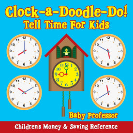 Clock-a-Doodle-Do! - Tell Time For Kids : Childrens Money & Saving Reference