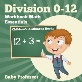 Division 0-12 Workbook Math Essentials | Childrens Arithmetic Books