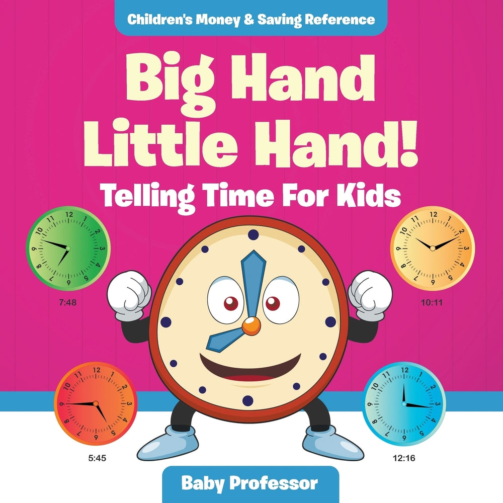 Big Hand Little Hand! - Telling Time For Kids : Childrens Money & Saving Reference