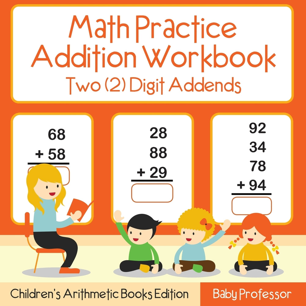 Math Practice Addition Workbook - Two (2) Digit Addends | Childrens Arithmetic Books Edition
