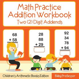 Math Practice Addition Workbook - Two (2) Digit Addends | Childrens Arithmetic Books Edition