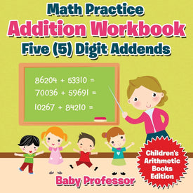 Math Practice Addition Workbook - Five (5) Digit Addends | Childrens Arithmetic Books Edition
