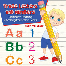 Trace Letters and Numbers : Childrens Reading & Writing Education Books