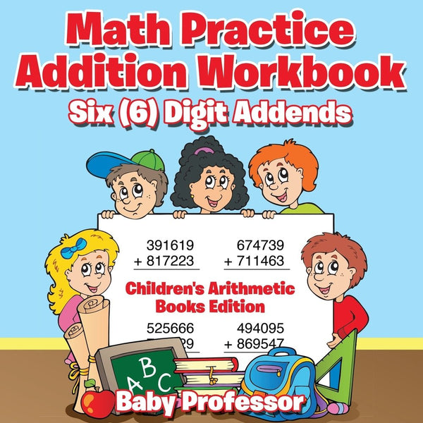 Math Practice Addition Workbook - Six (6) Digit Addends | Children's ...