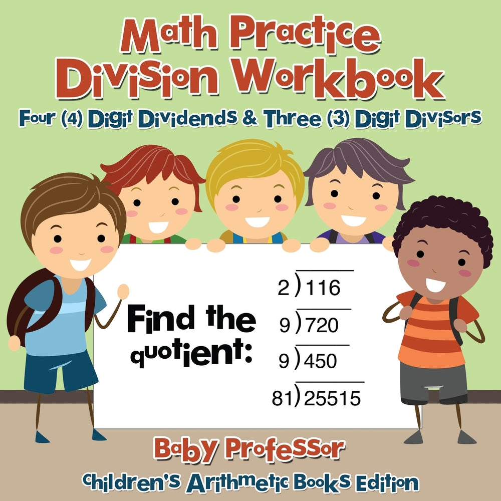 Math Practice Division Workbook - Four (4) Digit Dividends & Three (3) Digit Divisors | Childrens Arithmetic Books Edition
