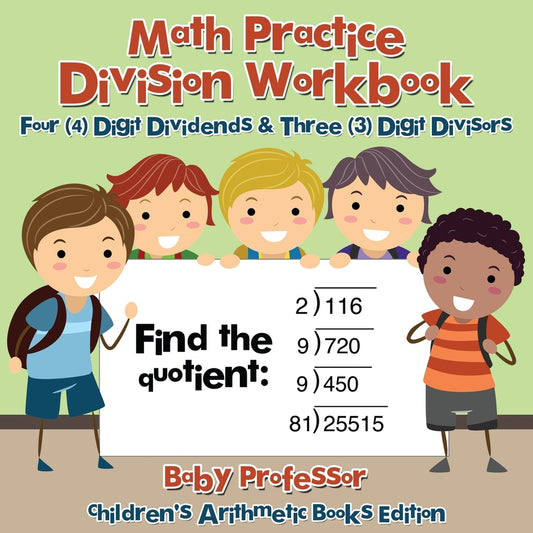 Math Practice Division Workbook - Four (4) Digit Dividends & Three (3) Digit Divisors | Children's Arithmetic Books Edition
