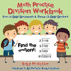Math Practice Division Workbook - Four (4) Digit Dividends & Three (3) Digit Divisors | Childrens Arithmetic Books Edition