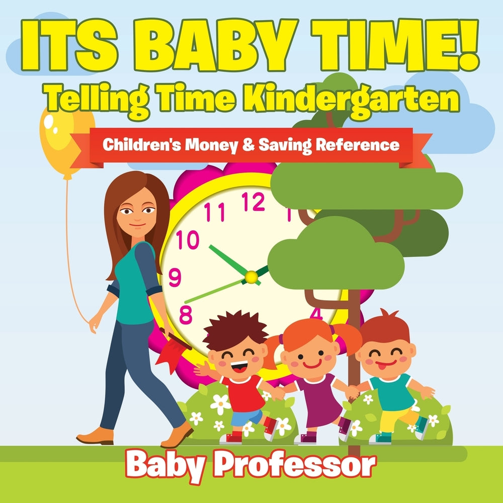 Its Baby Time! - Telling Time Kindergarten : Childrens Money & Saving Reference