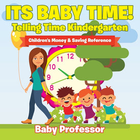 Its Baby Time! - Telling Time Kindergarten : Childrens Money & Saving Reference