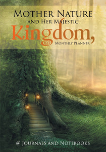 Mother Nature and Her Majestic Kingdom Monthly Planner