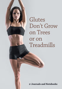 Glutes Dont Grow on Trees or on Treadmills